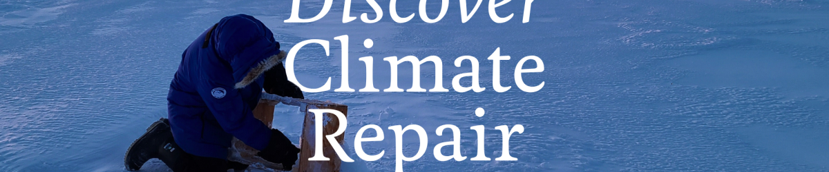 Discover Climate Repair banner with image of person operating drill in the Arctic