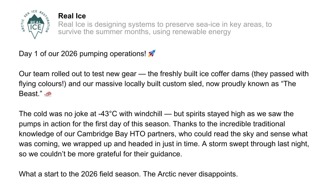 LinkedIn post by Real Ice. Text reads: Day 1 of our 2026 pumping operations! ? Our team rolled out to test new gear — the freshly built ice coffer dams (they passed with flying colours!) and our massive locally built custom sled, now proudly known as “The Beast.” ? The cold was no joke at -43°C with windchill — but spirits stayed high as we saw the pumps in action for the first day of this season. Thanks to the incredible traditional knowledge of our Cambridge Bay HTO partners, who could read the sky and 