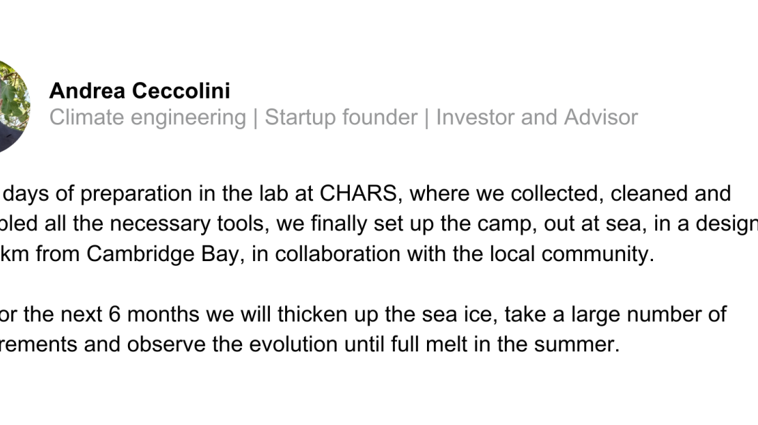 LinkedIn post by Andrea Ceccolini. Reads: After 2 days of preparation in the lab at CHARS, where we collected, cleaned and assembled all the necessary tools, we finally set up the camp, out at sea, in a designated area 7 km from Cambridge Bay, in collaboration with the local community.  Here, for the next 6 months we will thicken up the sea ice, take a large number of measurements and observe the evolution until full melt in the summer.